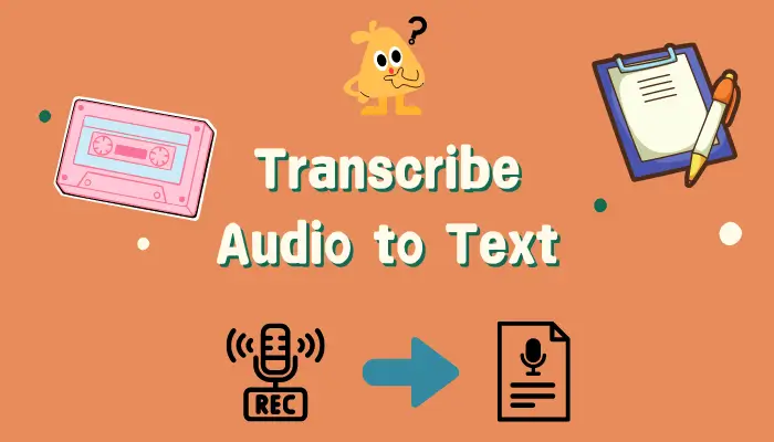 How to Transcribe Audio to Text: 3 Methods to Share