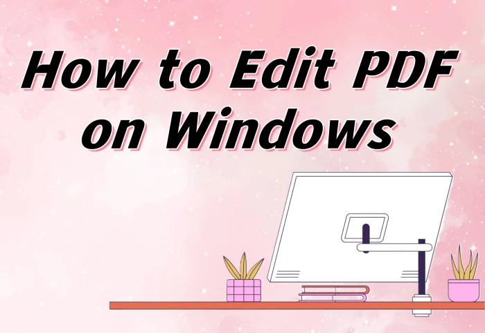 How to Edit PDF on Windows | 4 Easy Ways